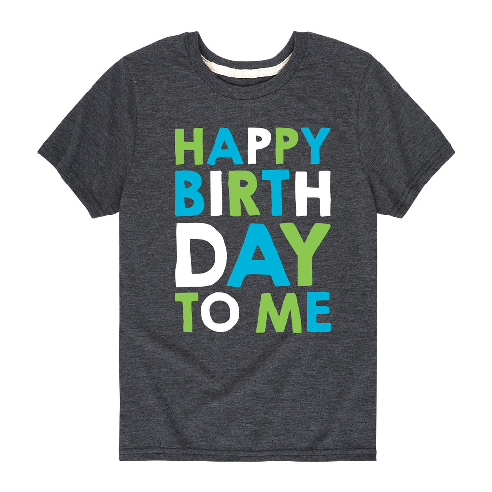 Happy Birthday To Me - Youth & Toddler Short Sleeve T-Shirt
