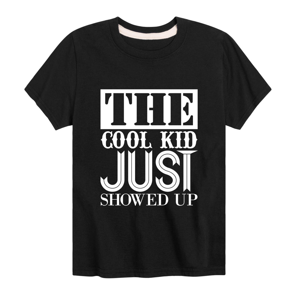 The Cool Kid Just Showed Up - Youth & Toddler Short Sleeve T-Shirt