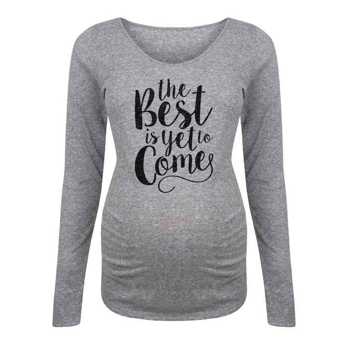 The Best Is Yet To Come - Maternity Long Sleeve T-Shirt