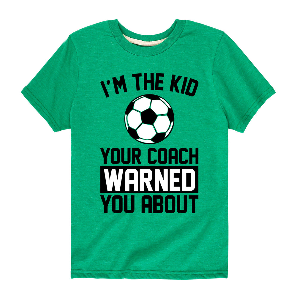 I'm The Kid Your Coached Warned You About - Youth & Toddler Short Sleeve T-Shirt