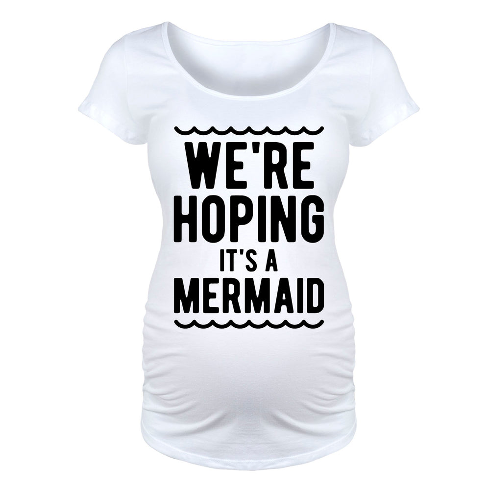 We're Hoping It's A Mermaid - Maternity Short Sleeve T-Shirt