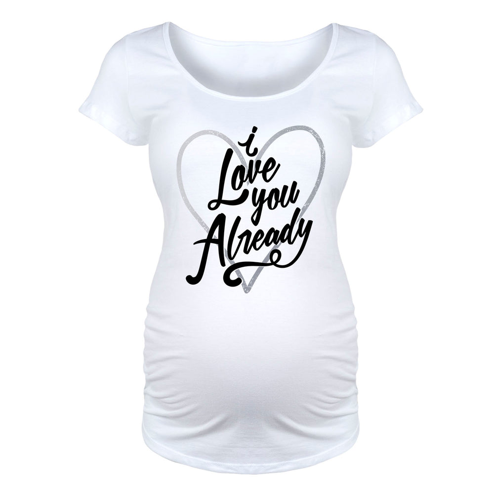 I Love You Already - Maternity Short Sleeve T-Shirt