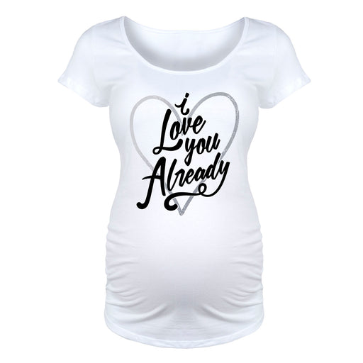 I Love You Already - Maternity Short Sleeve T-Shirt