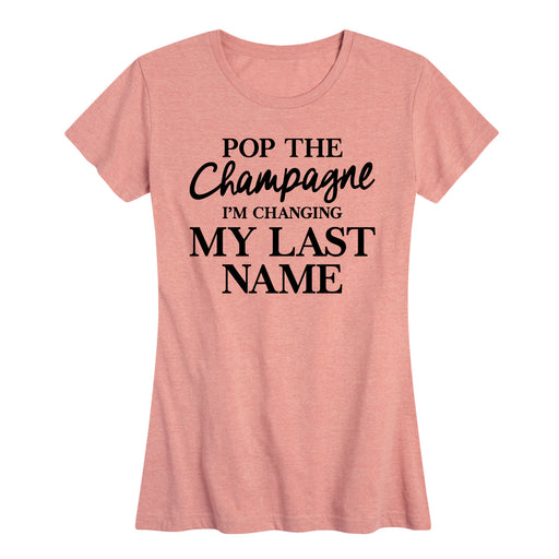 Pop The Champagne I'm Changing My Last Name - Women's Short Sleeve Graphic T-Shirt