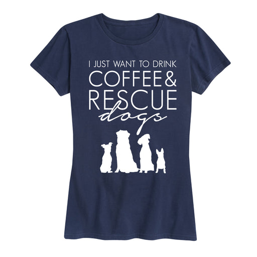I Just Want To Drink Coffee And Rescue Dogs - Women's Short Sleeve T-Shirt