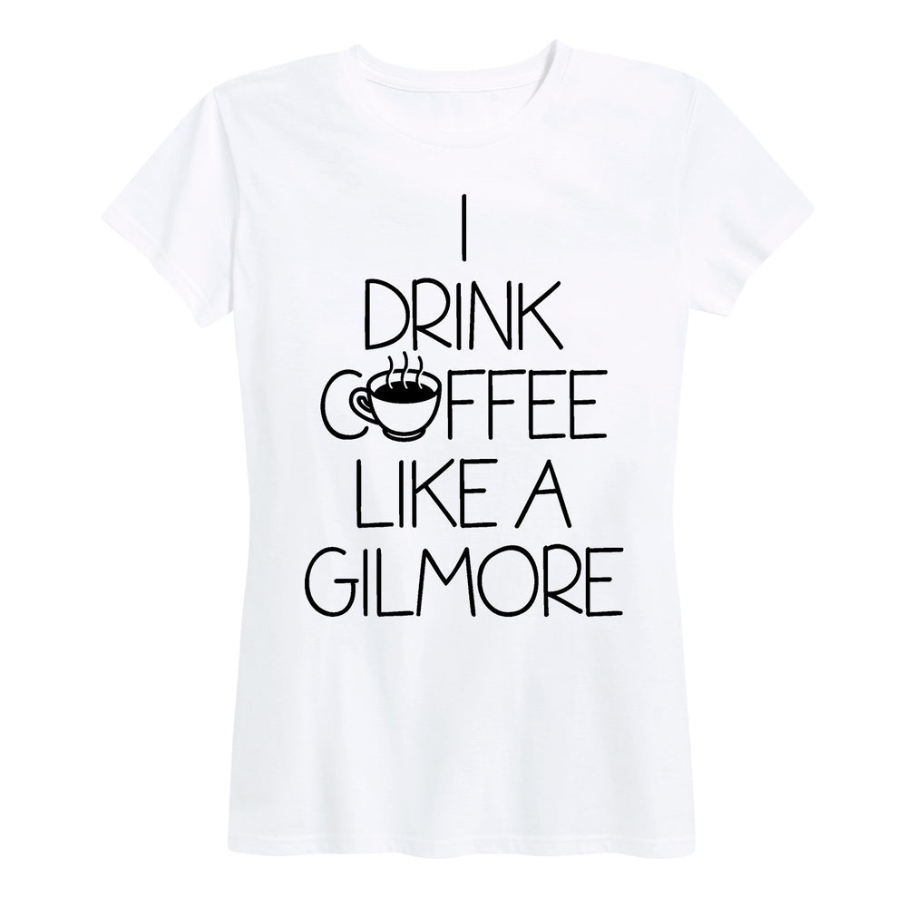 I Drink Coffee like a Gilmore - Women's Short Sleeve T-Shirt