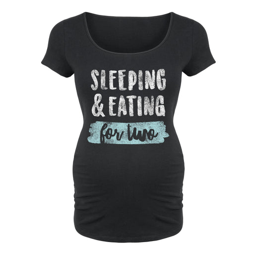 Sleeping and Eating for Two - Maternity Short Sleeve T-Shirt