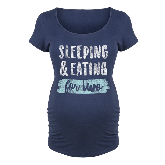 Sleeping and Eating for Two - Maternity Short Sleeve T-Shirt