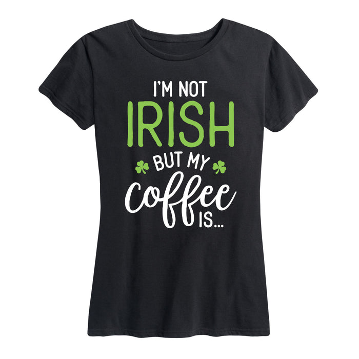 I'm Not Irish But My Coffee Is - Women's Short Sleeve T-Shirt