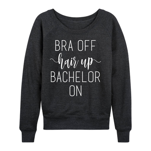 Bra Off Hair Up Bachelor On - Women's Slouchy