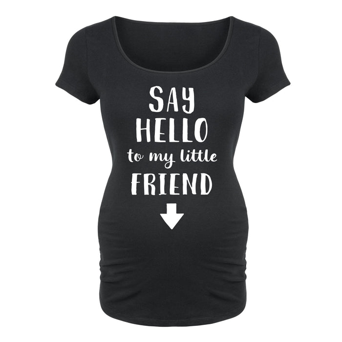 Say Hello To My Little Friend - Maternity Short Sleeve T-Shirt