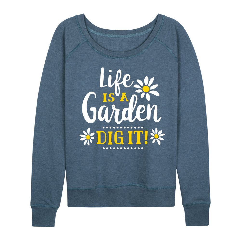 Life is a Garden Dig It - Women's Slouchy