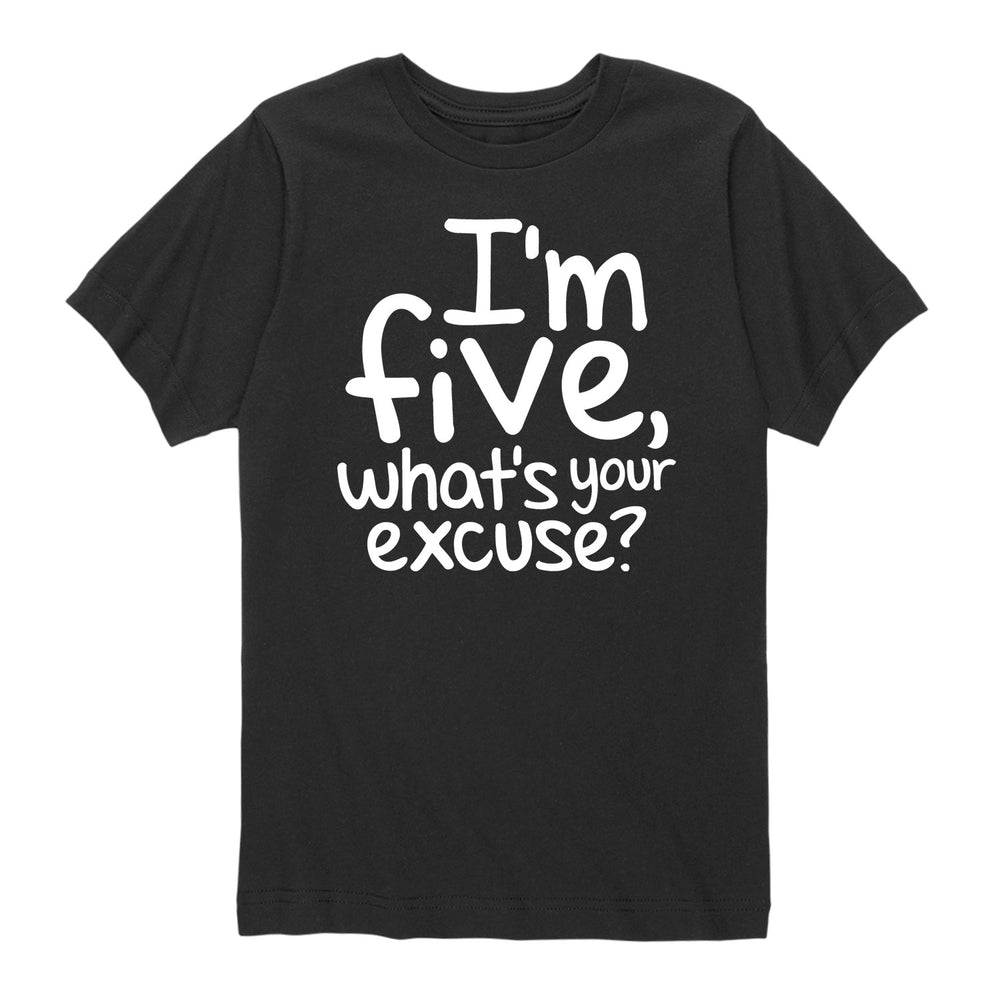 I'm Five What's Your Excuse - Youth & Toddler Short Sleeve T-Shirt