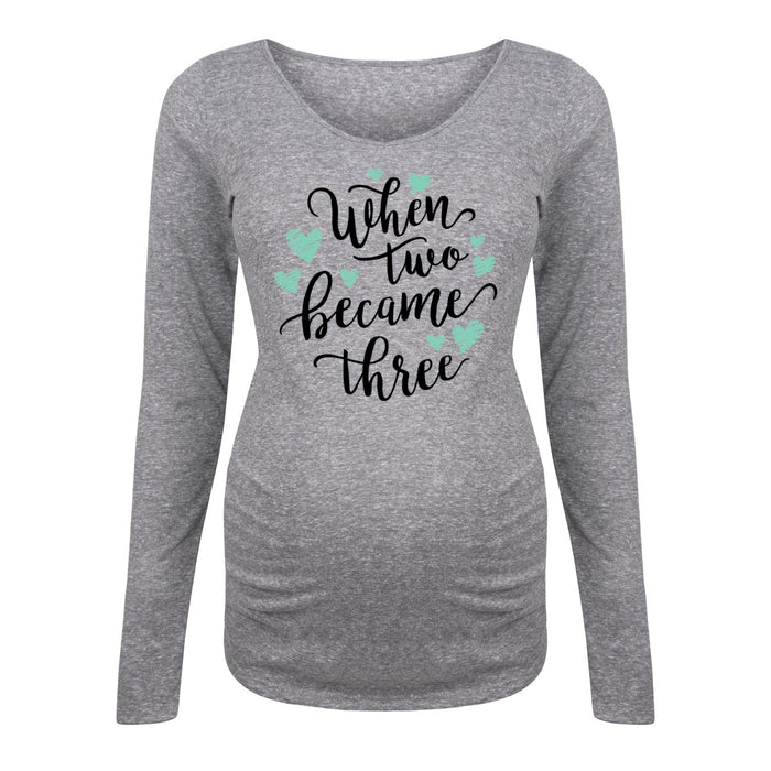 When Two Became Three - Maternity Long Sleeve T-Shirt