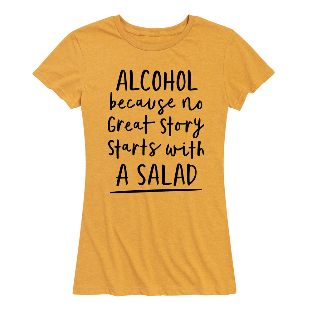 Alcohol No Great Story Started With Salad - Women's Short Sleeve T-Shirt