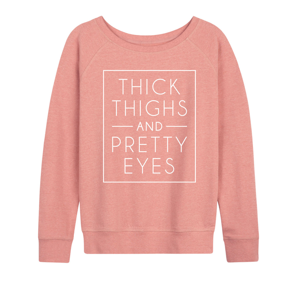 Thick Thighs And Pretty Eyes - Women's Slouchy