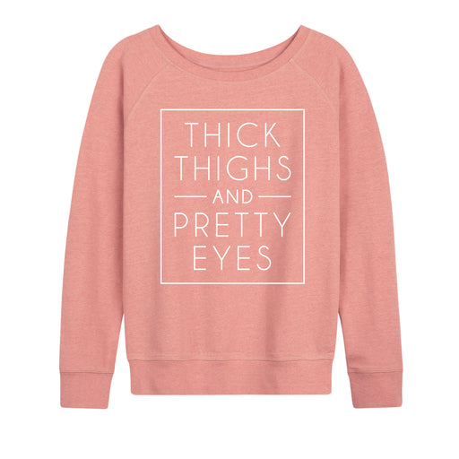 Thick Thighs And Pretty Eyes - Women's Slouchy