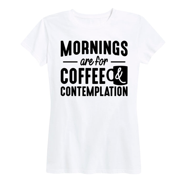 Mornings Are For Coffee And Contemplation - Women's Short Sleeve T-Shirt