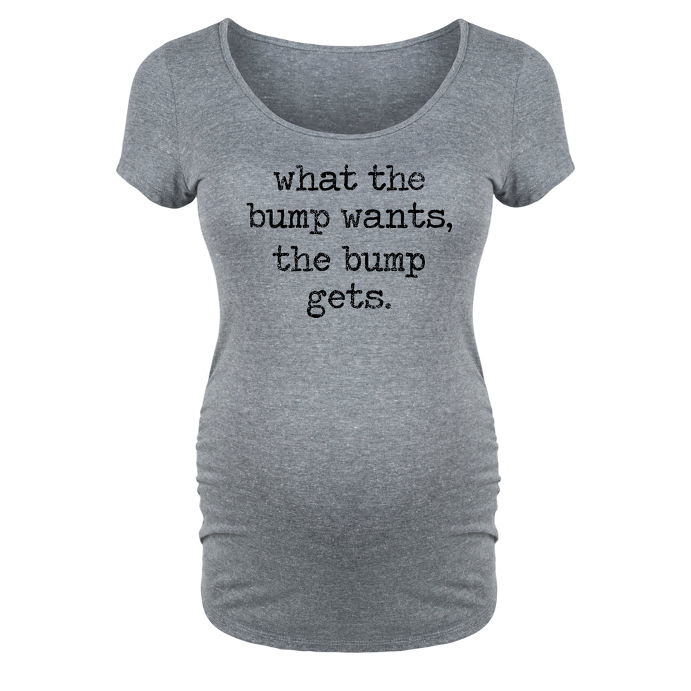 Bloom Maternity - What The Bump Wants The Bump Gets - Maternity Scoop Neck  T-Shirt 