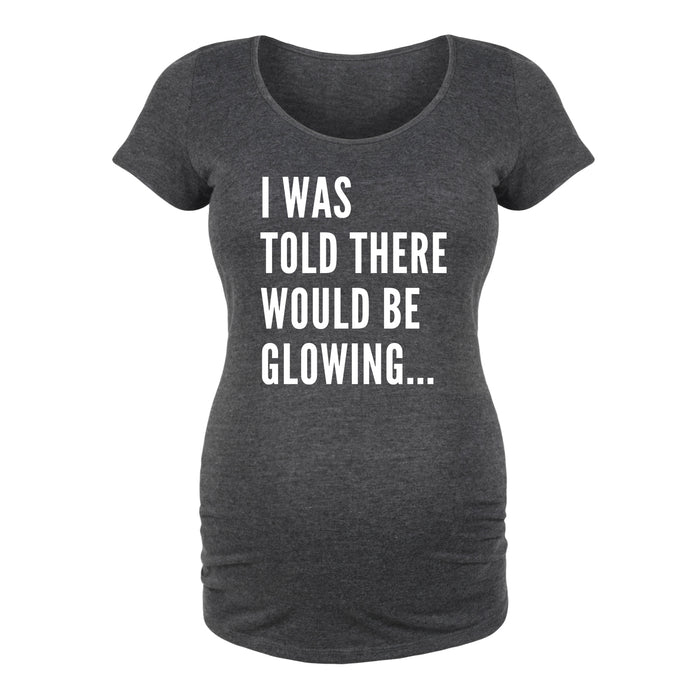 I Was Told There Would Be Glowing - Maternity Short Sleeve T-Shirt