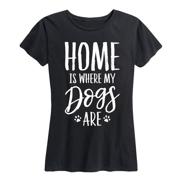 Home Is Where My Dogs Are - Women's Short Sleeve T-Shirt