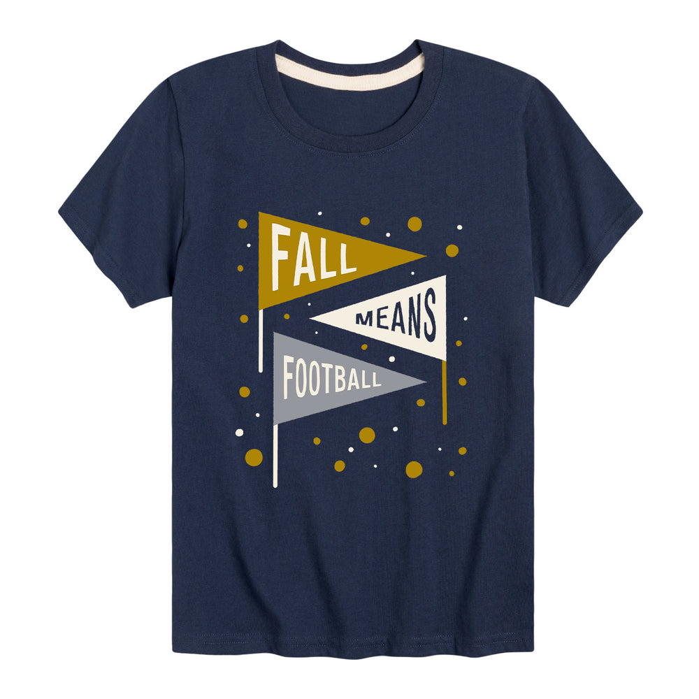 Fall Means Football - Youth & Toddler Short Sleeve T-Shirt