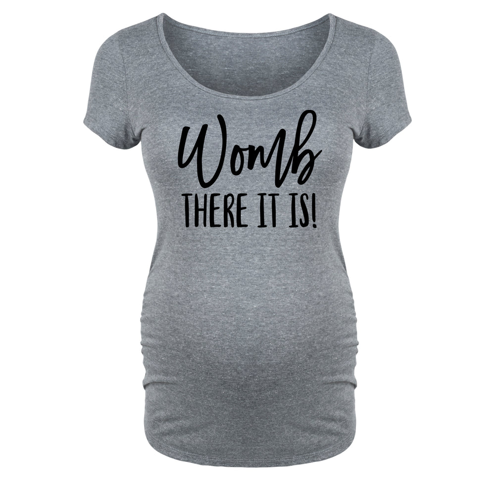 Womb There It Is - Maternity Short Sleeve T-Shirt