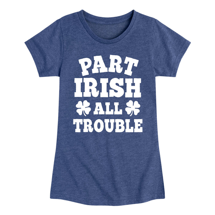 Part Irish All Trouble - Youth & Toddler Girls Short Sleeve T-Shirt