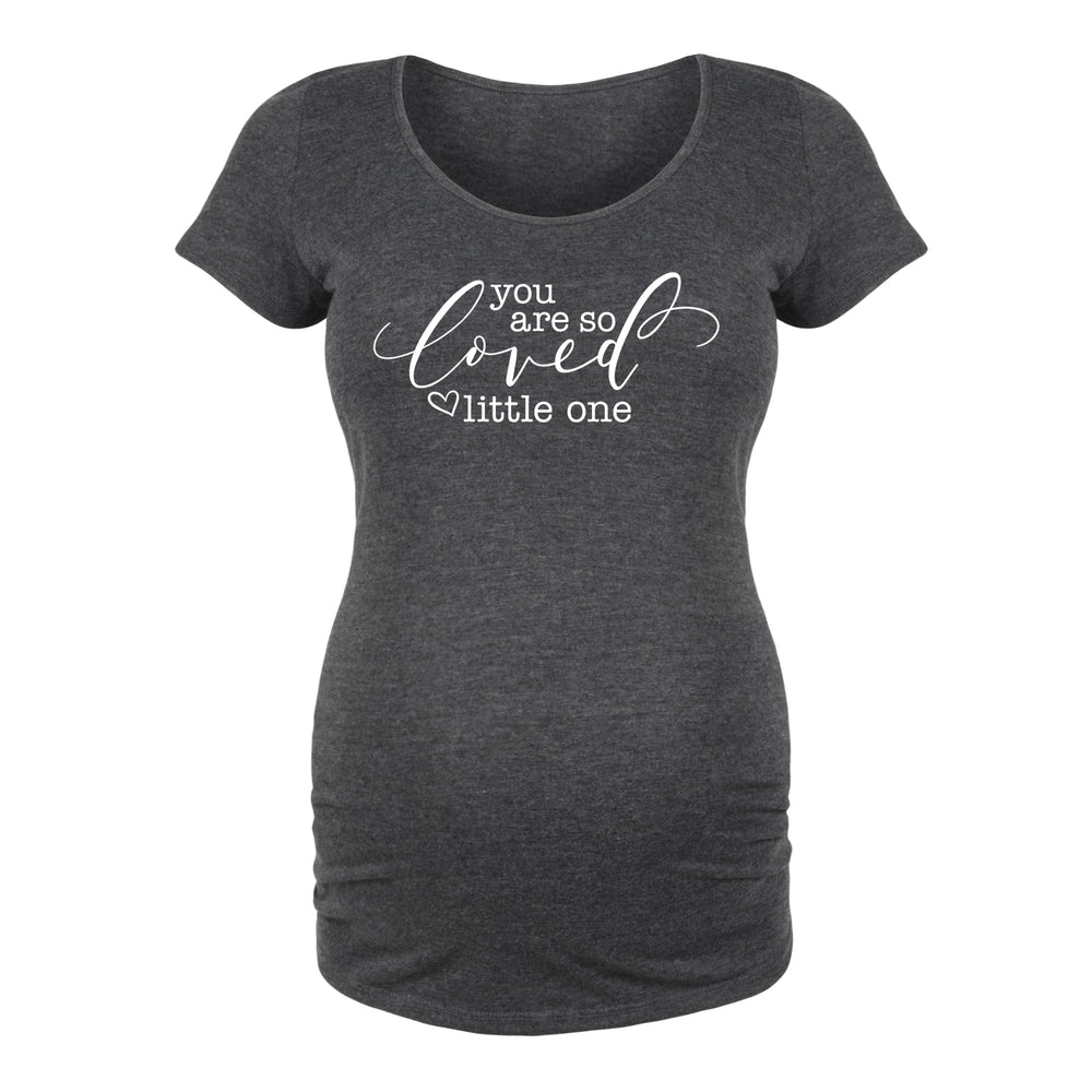 You Are So Loved Little One - Maternity Short Sleeve T-Shirt