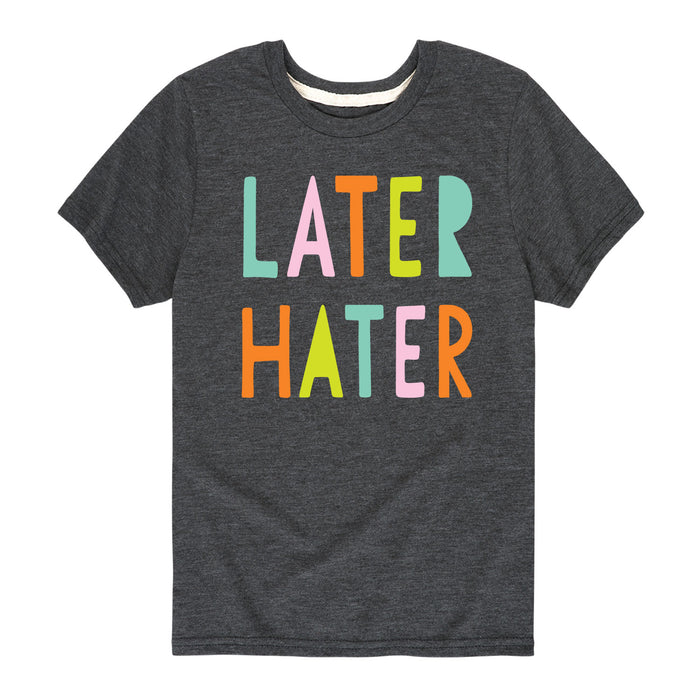 Later Hater - Youth & Toddler Short Sleeve T-Shirt