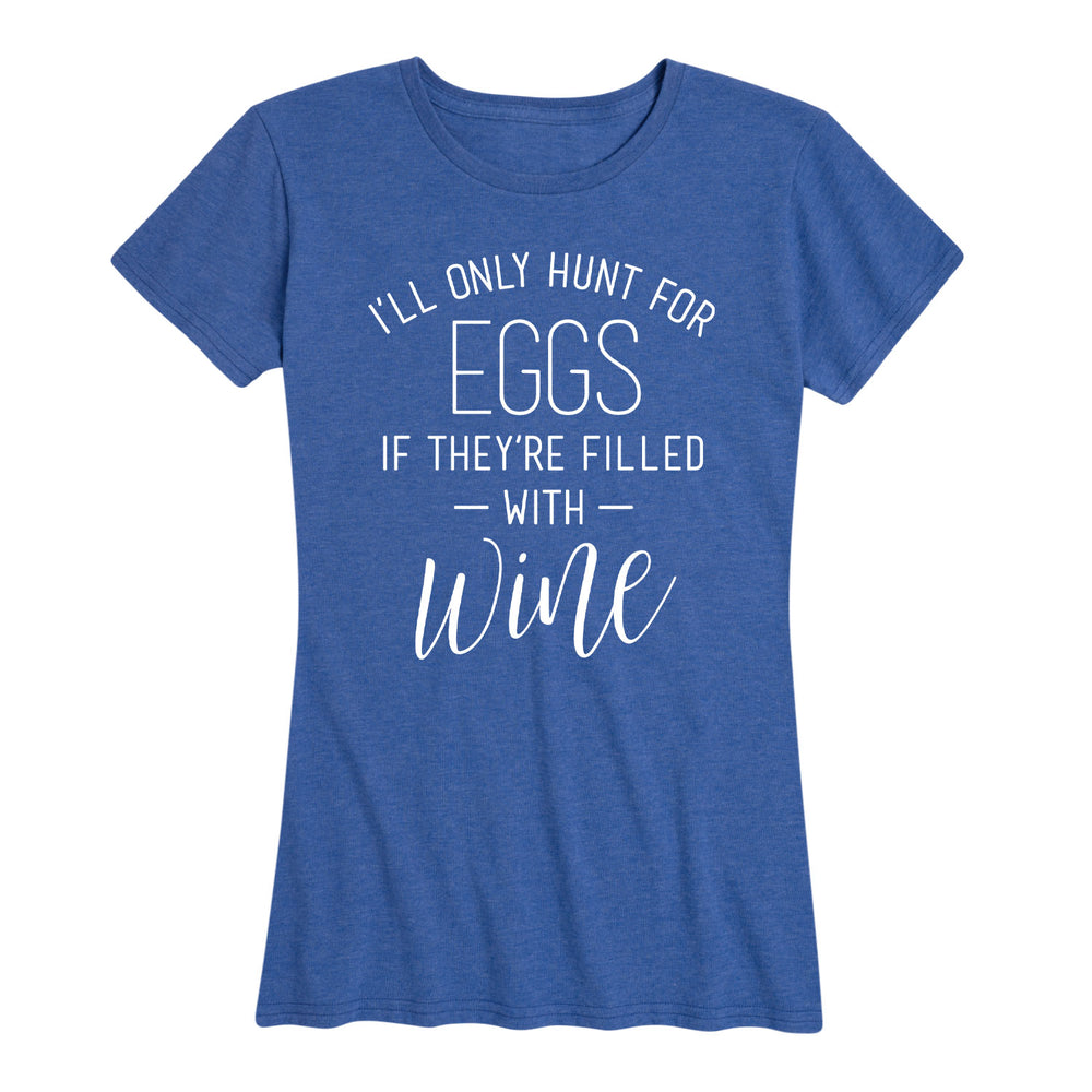 Only Hunt For Eggs Filled With Wine - Women's Short Sleeve T-Shirt