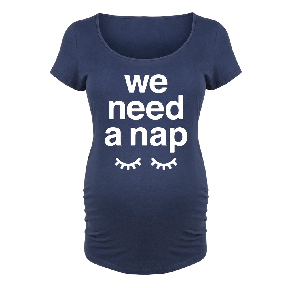 We Need A Nap - Maternity Short Sleeve T-Shirt