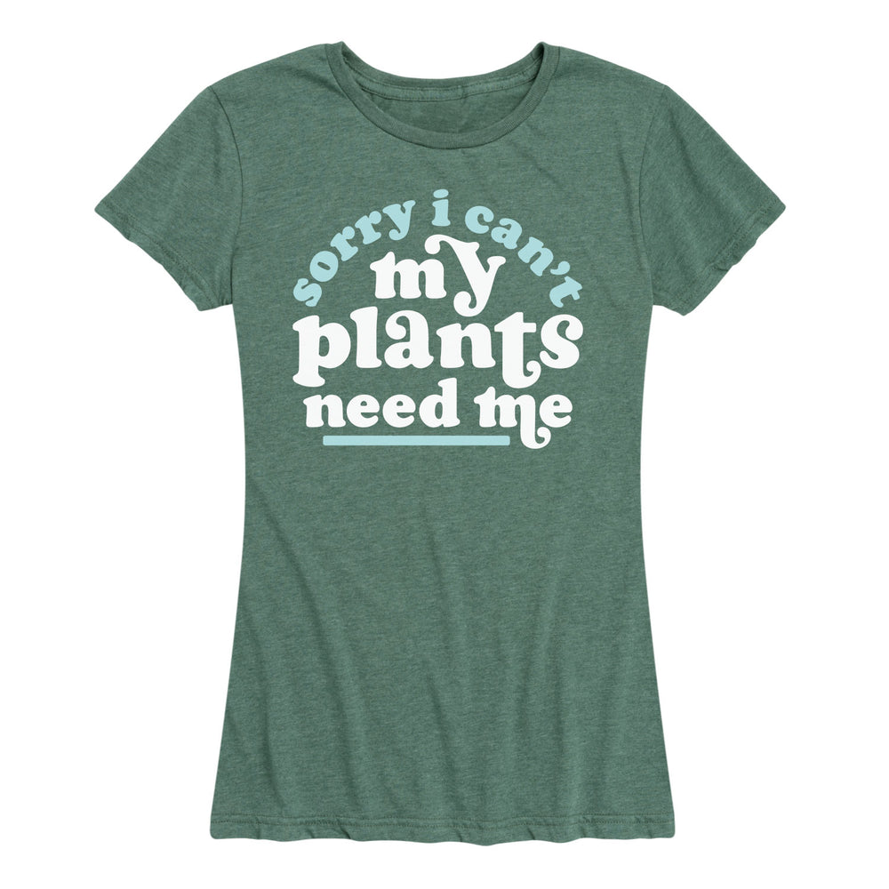 Sorry I Can't My Plants Need Me - Women's Short Sleeve T-Shirt