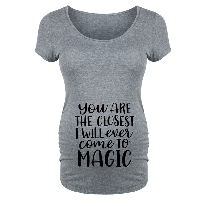 You Are The Closest I Will Ever Come To Magic - Maternity Short Sleeve T-Shirt