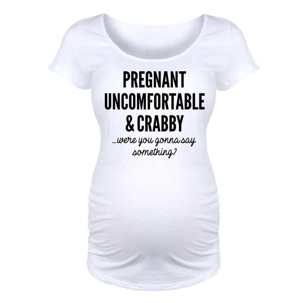 Pregnant Uncomfortable And Crabby - Maternity Short Sleeve T-Shirt