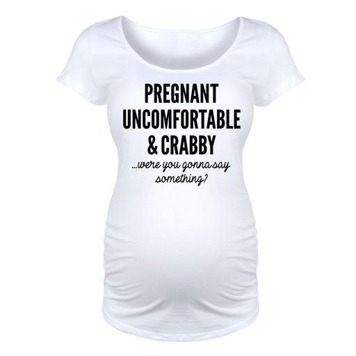 Pregnant Uncomfortable And Crabby - Maternity Short Sleeve T-Shirt