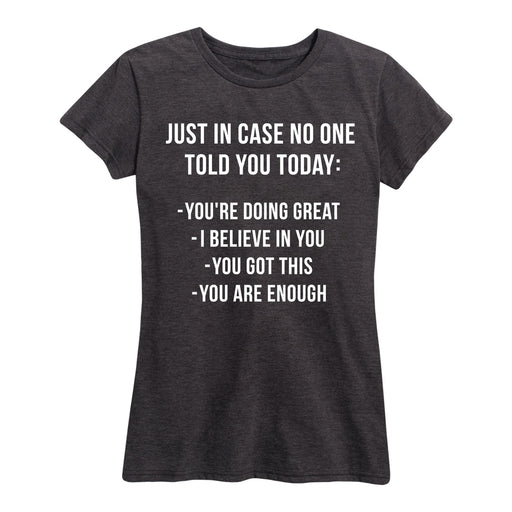 Just In Case No One Told You Today - Women's Short Sleeve T-Shirt