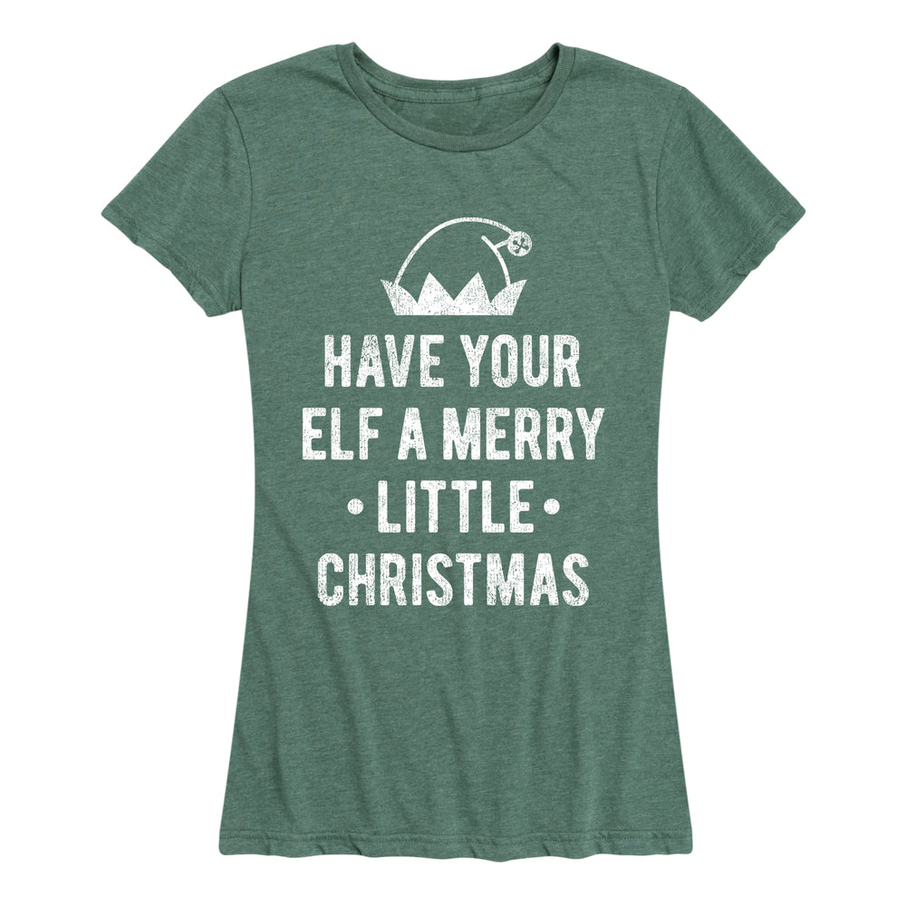 Have Your Elf A Merry Little Christmas - Women's Short Sleeve T-Shirt