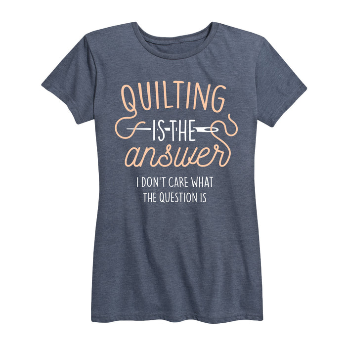 Quilting Is The Answer - Women's Short Sleeve T-Shirt