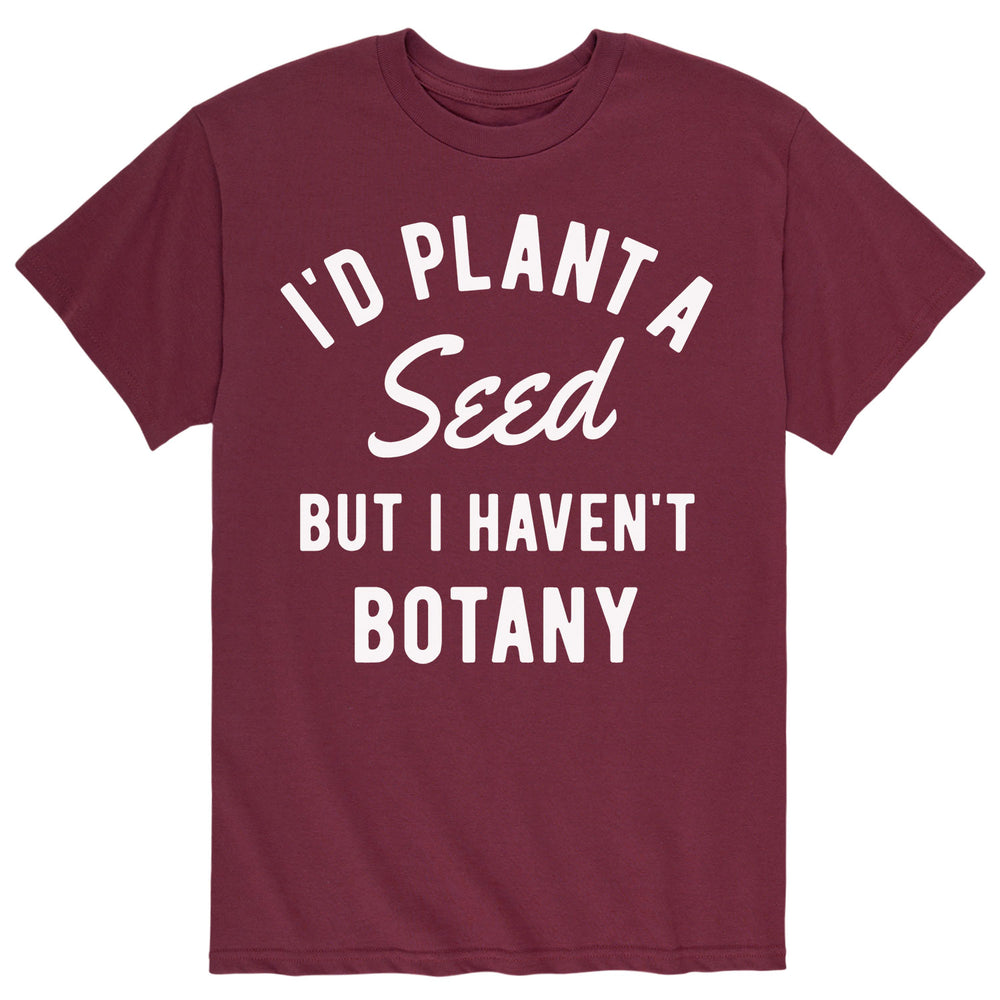 I'd Plant A Seed But I Haven't Botany - Men's Short Sleeve T-Shirt