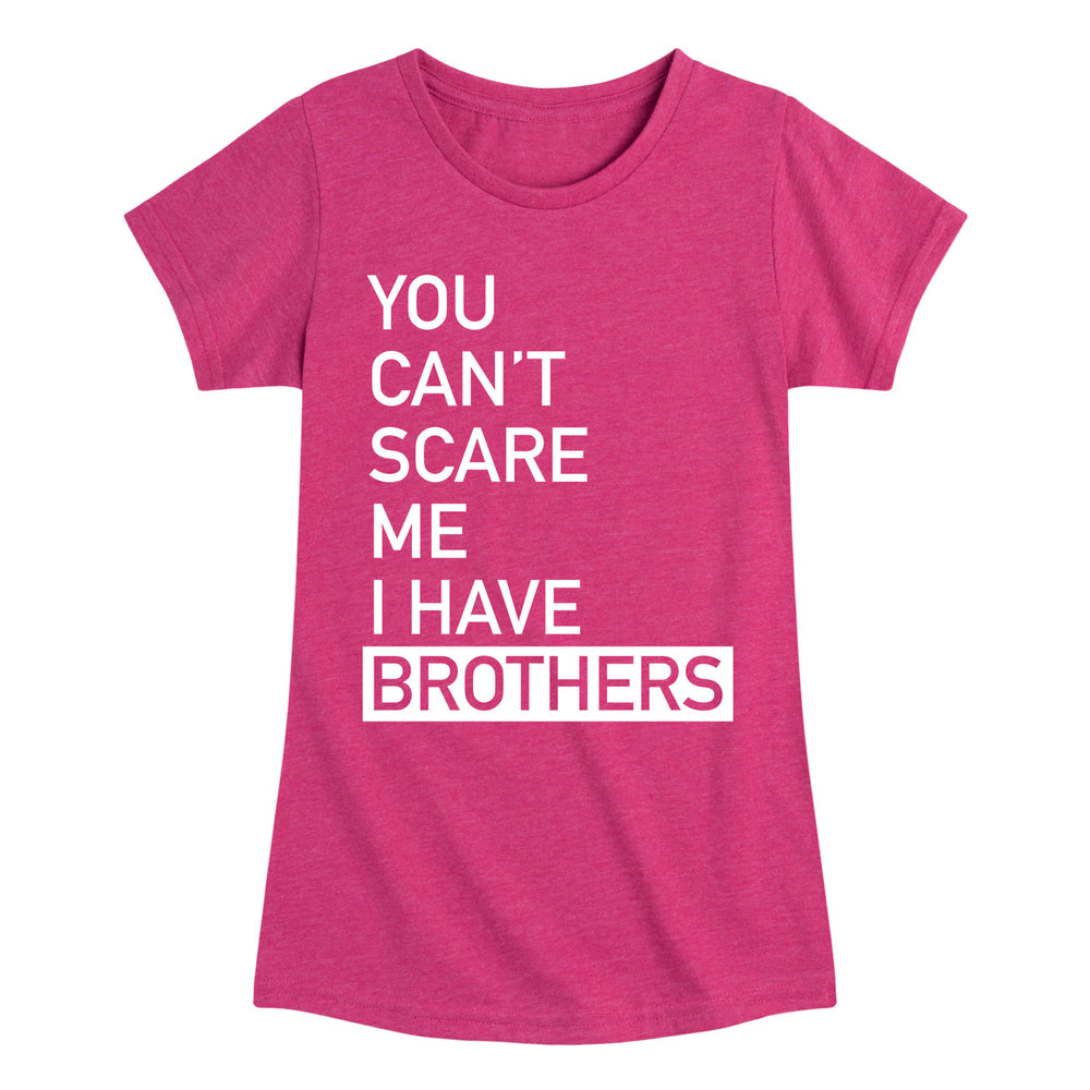 You Can't Scare Me I Have Brothers - Youth & Toddler Girls Short Sleeve T-Shirt