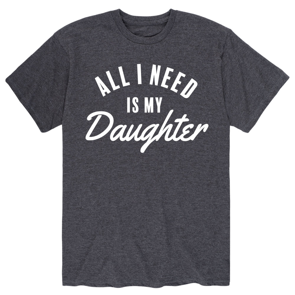 Daughter Father All I Need Family Love Men's Short Sleeve T-Shirt