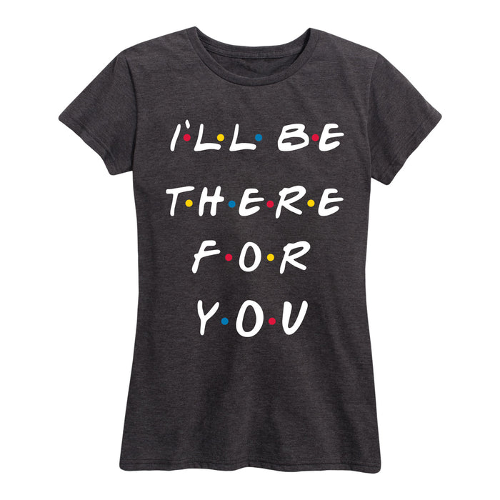 I'll Be There For You - Women's Short Sleeve T-Shirt