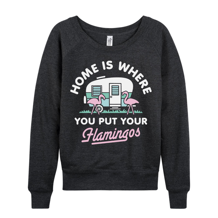 Home Is Where You Put Your Flamingos - Women's Slouchy