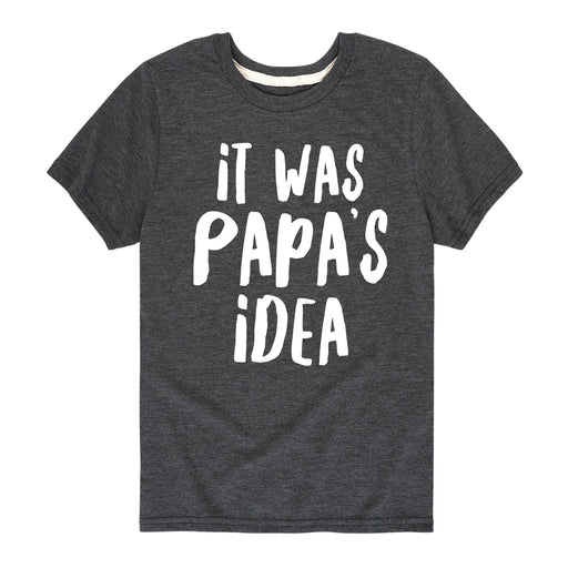 It Was Papa's Idea - Toddler And Youth Short Sleeve T-Shirt