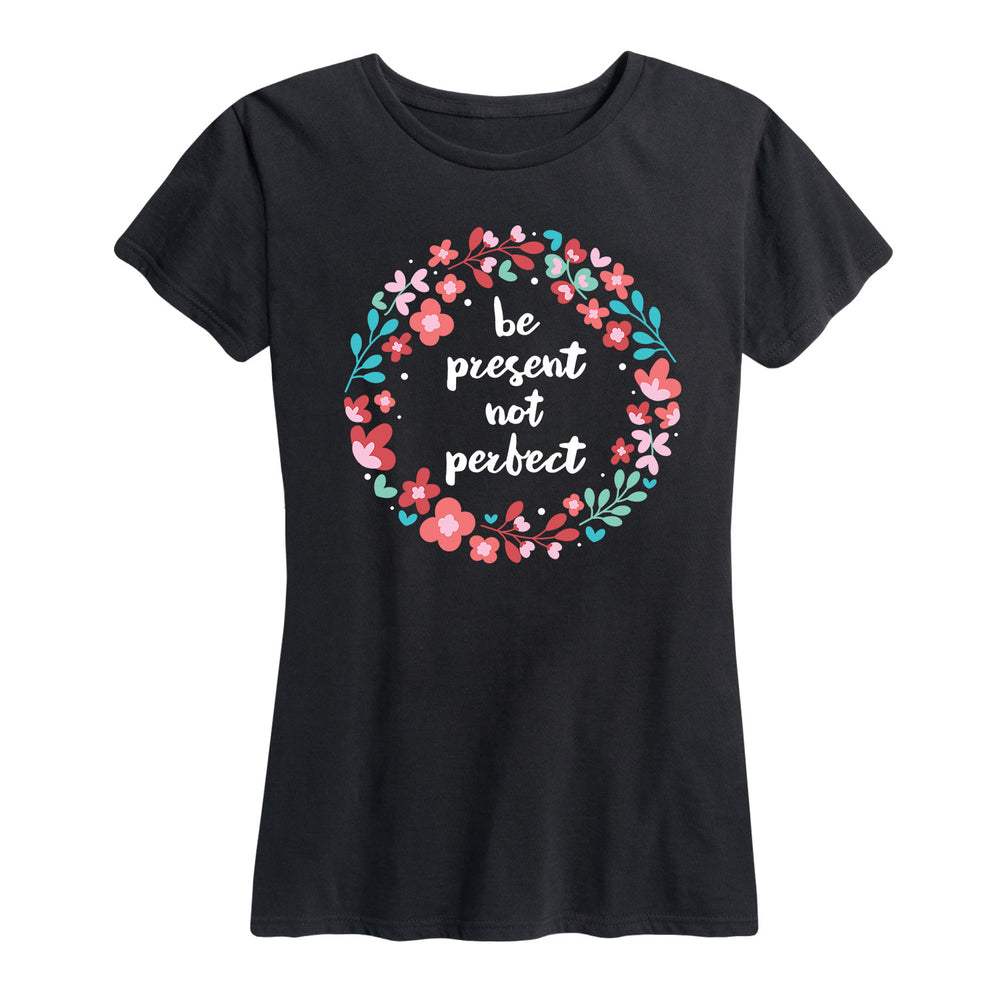 Present Not Perfect - Women's Short Sleeve T-Shirt