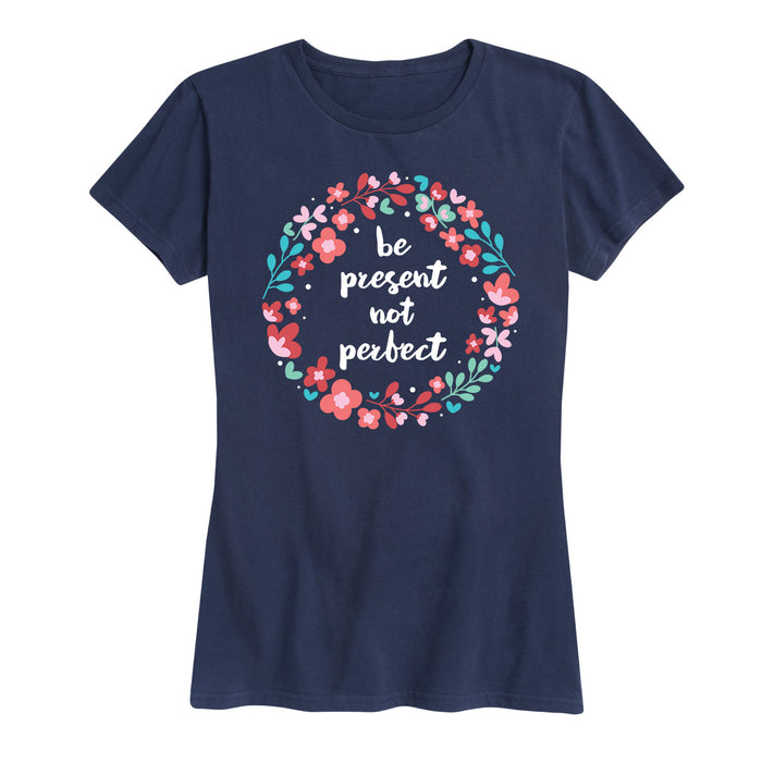 Present Not Perfect - Women's Short Sleeve T-Shirt