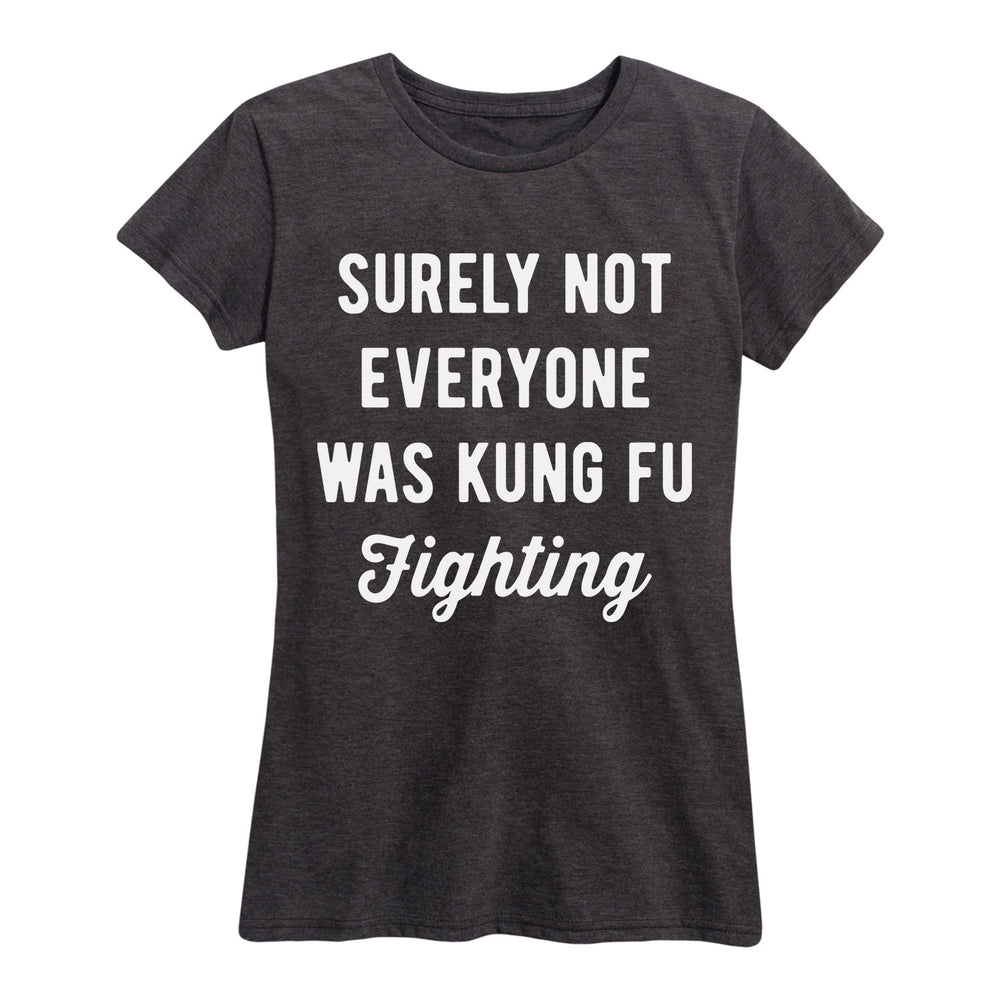 Surely Not Everyone Was Kung Fu Fighting - Women's Short Sleeve T-Shirt