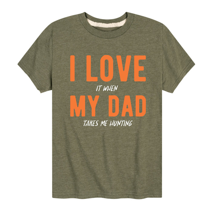 Love It When My Dad Takes Me Hunting - Youth & Toddler Short Sleeve T-Shirt