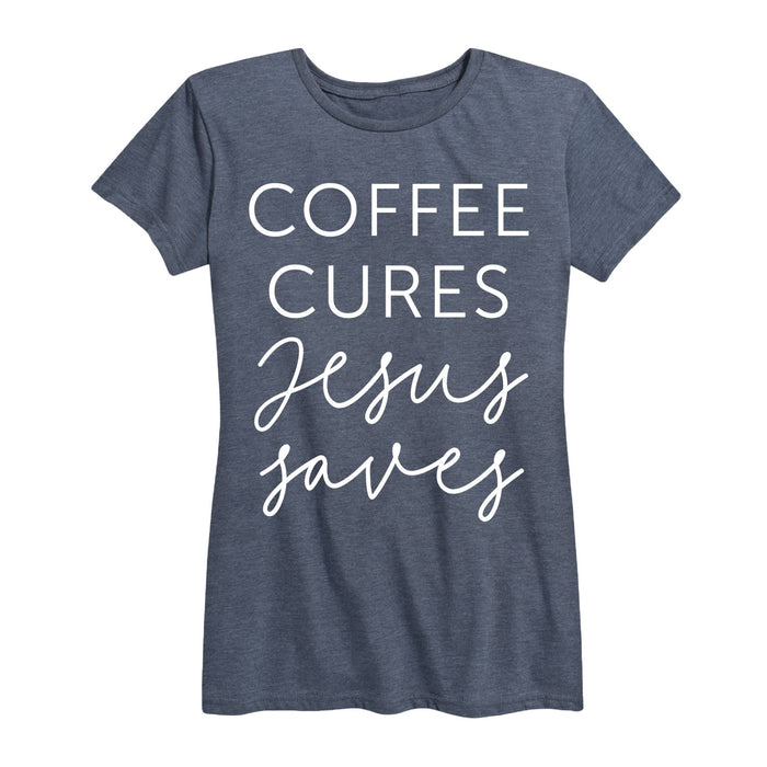 Coffee Cures Jesus Saves - Women's Short Sleeve T-Shirt